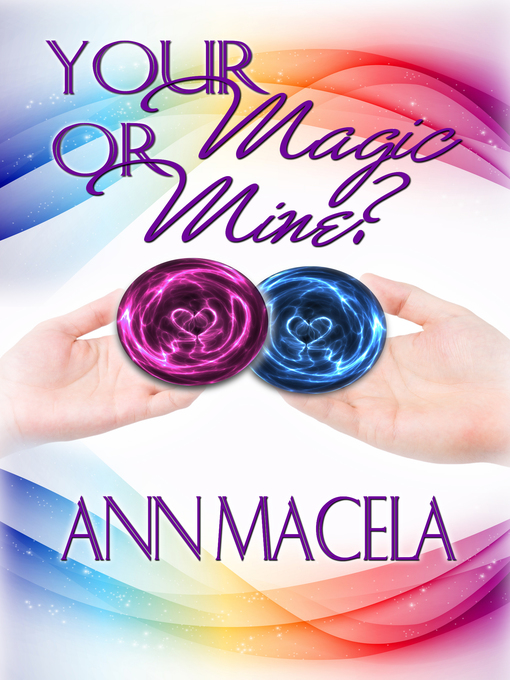 Title details for Your Magic Or Mine? by Ann Macela - Available